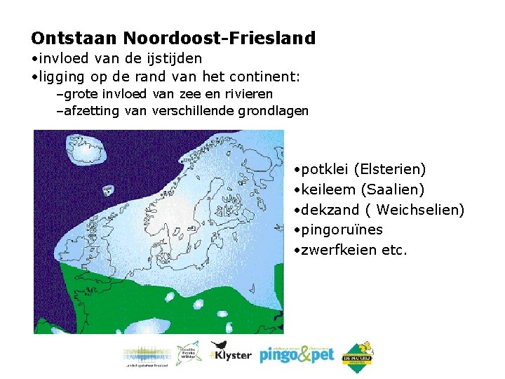 Ontstaan Noordoost-Friesland • invloed van de ijstijden • ligging op de rand van het