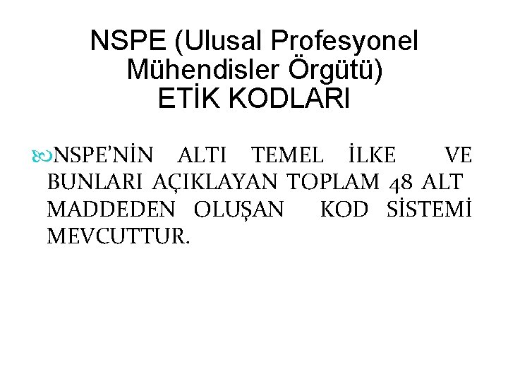 NSPE (Ulusal Profesyonel Mühendisler Örgütü) ETİK KODLARI NSPE’NİN ALTI TEMEL İLKE VE BUNLARI AÇIKLAYAN