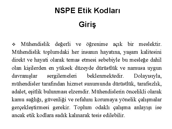 NSPE Etik Kodları Giriş Mühendislik değerli ve öğrenime açık bir meslektir. Mühendislik toplumdaki her