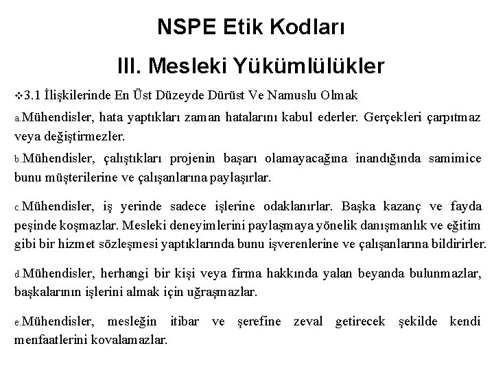 NSPE Etik Kodları III. Mesleki Yükümlülükler v 3. 1 İlişkilerinde En Üst Düzeyde Dürüst
