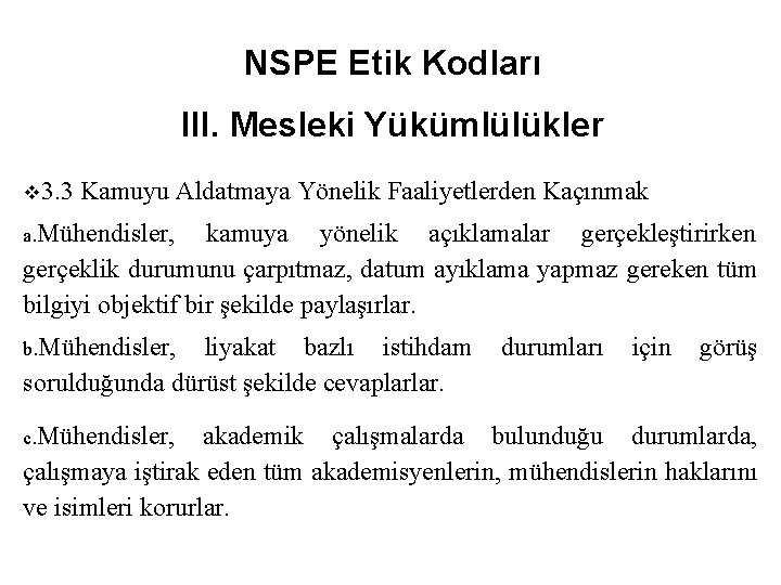 NSPE Etik Kodları III. Mesleki Yükümlülükler v 3. 3 Kamuyu Aldatmaya Yönelik Faaliyetlerden Kaçınmak