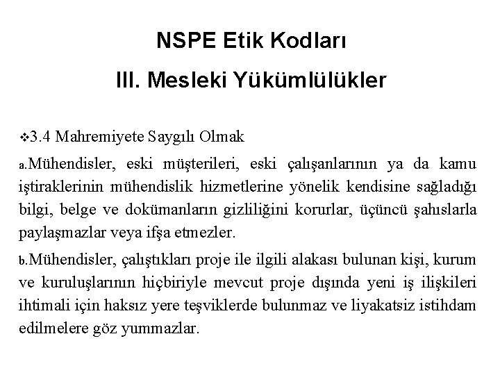 NSPE Etik Kodları III. Mesleki Yükümlülükler v 3. 4 Mahremiyete Saygılı Olmak a. Mühendisler,