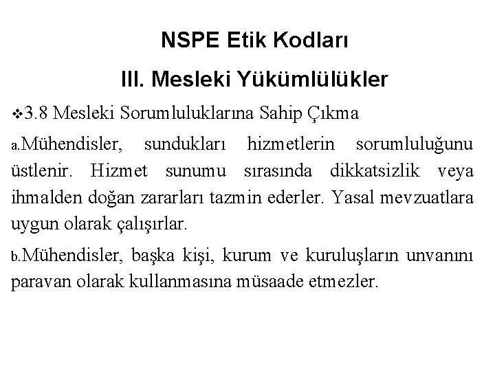 NSPE Etik Kodları III. Mesleki Yükümlülükler v 3. 8 Mesleki Sorumluluklarına Sahip Çıkma a.