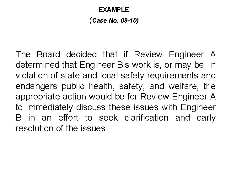 EXAMPLE (Case No. 09 -10) The Board decided that if Review Engineer A determined