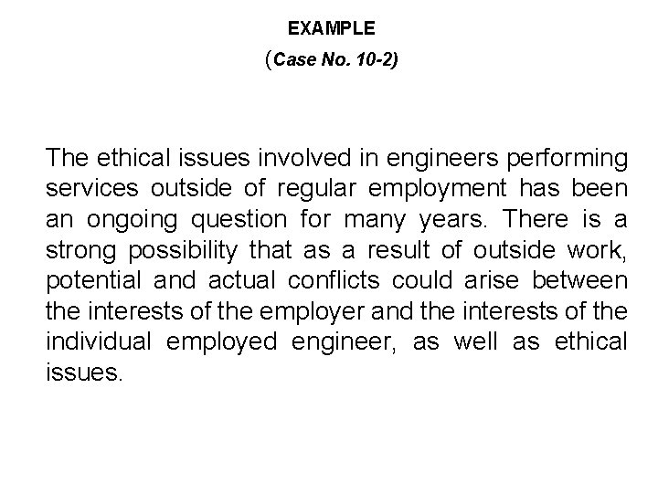 EXAMPLE (Case No. 10 -2) The ethical issues involved in engineers performing services outside