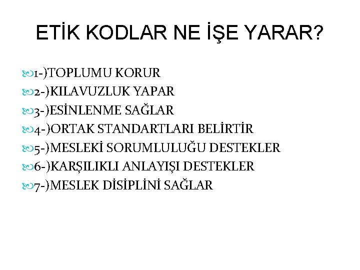 ETİK KODLAR NE İŞE YARAR? 1 -)TOPLUMU KORUR 2 -)KILAVUZLUK YAPAR 3 -)ESİNLENME SAĞLAR