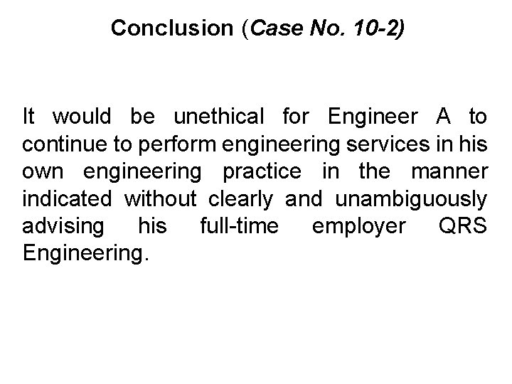 Conclusion (Case No. 10 -2) It would be unethical for Engineer A to continue