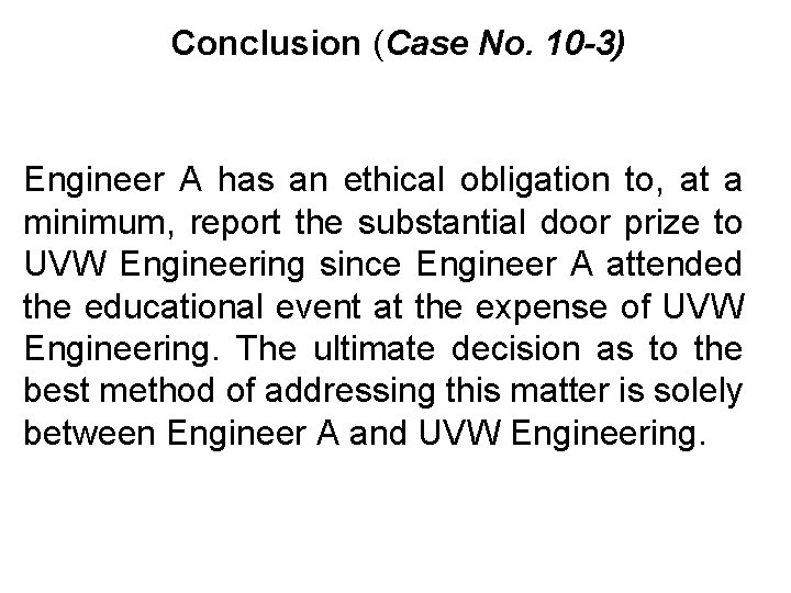 Conclusion (Case No. 10 -3) Engineer A has an ethical obligation to, at a