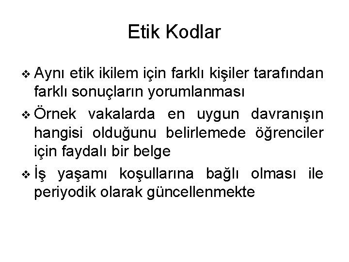 Etik Kodlar v Aynı etik ikilem için farklı kişiler tarafından farklı sonuçların yorumlanması v