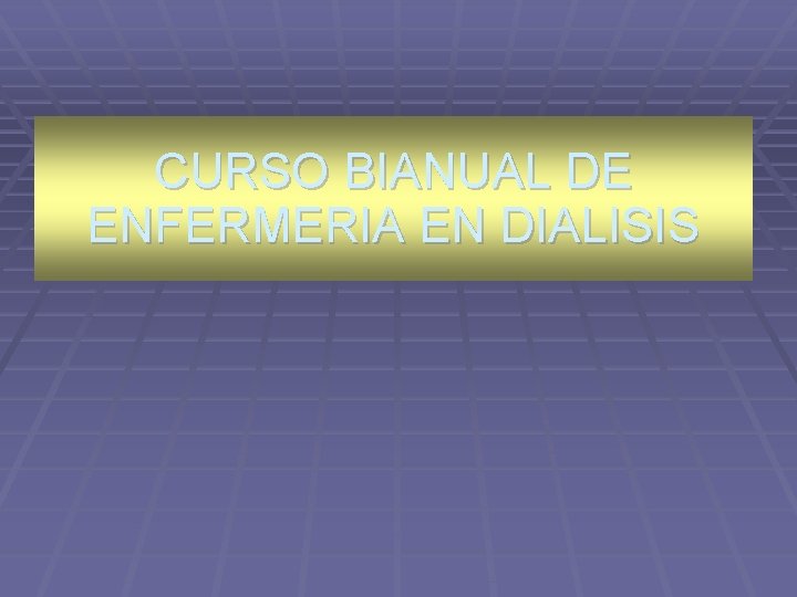 CURSO BIANUAL DE ENFERMERIA EN DIALISIS 