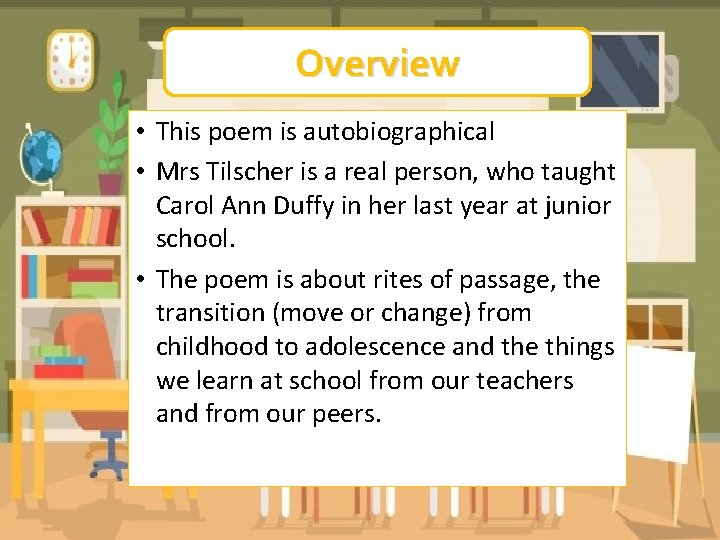 Overview • This poem is autobiographical • Mrs Tilscher is a real person, who Overview • This poem is autobiographical • Mrs Tilscher is a real person, who