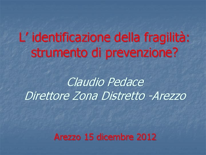 L’ identificazione della fragilità: strumento di prevenzione? Claudio Pedace Direttore Zona Distretto -Arezzo 15
