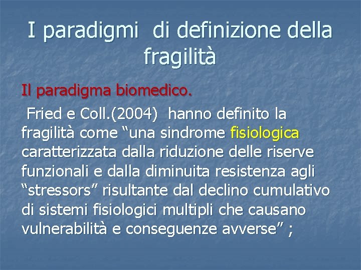 I paradigmi di definizione della fragilità Il paradigma biomedico. Fried e Coll. (2004) hanno