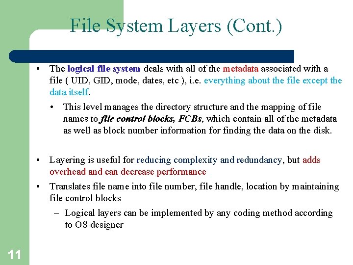 File System Layers (Cont. ) • The logical file system deals with all of