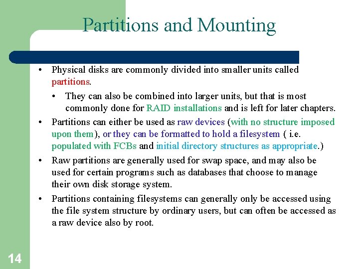 Partitions and Mounting • Physical disks are commonly divided into smaller units called partitions.