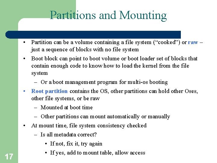 Partitions and Mounting 17 • Partition can be a volume containing a file system