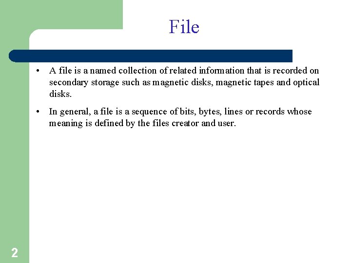 File • A file is a named collection of related information that is recorded