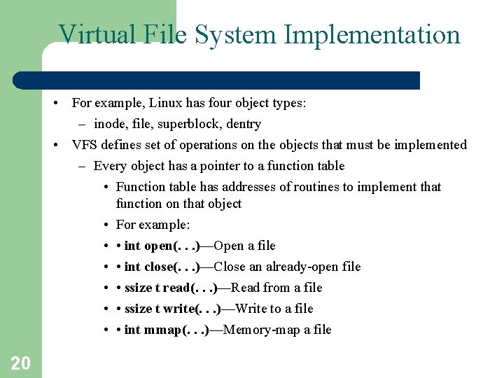 Virtual File System Implementation • For example, Linux has four object types: – inode,