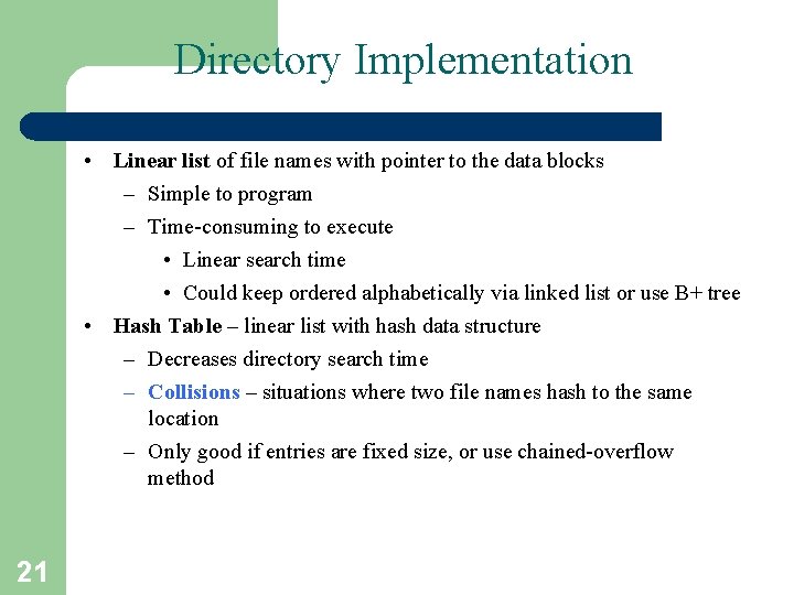 Directory Implementation • Linear list of file names with pointer to the data blocks