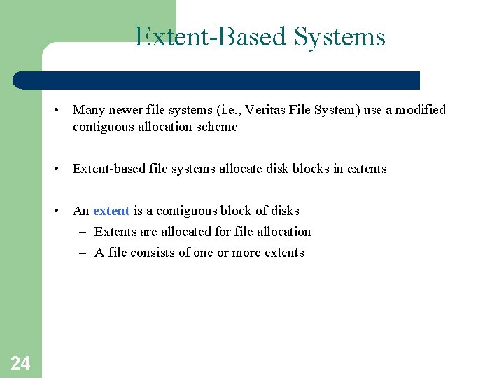 Extent-Based Systems • Many newer file systems (i. e. , Veritas File System) use