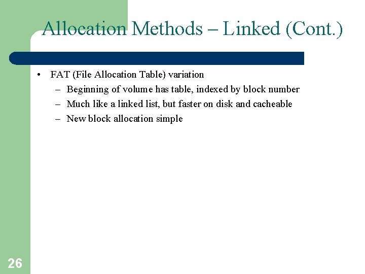 Allocation Methods – Linked (Cont. ) • FAT (File Allocation Table) variation – Beginning