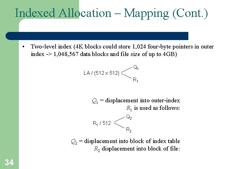 Indexed Allocation – Mapping (Cont. ) • Two-level index (4 K blocks could store