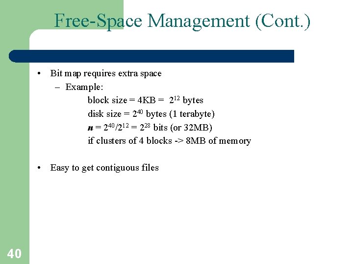 Free-Space Management (Cont. ) • Bit map requires extra space – Example: block size