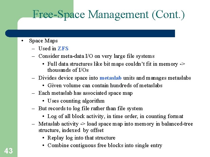 Free-Space Management (Cont. ) 43 • Space Maps – Used in ZFS – Consider