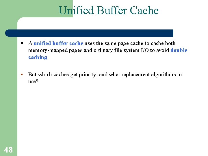 Unified Buffer Cache § A unified buffer cache uses the same page cache to