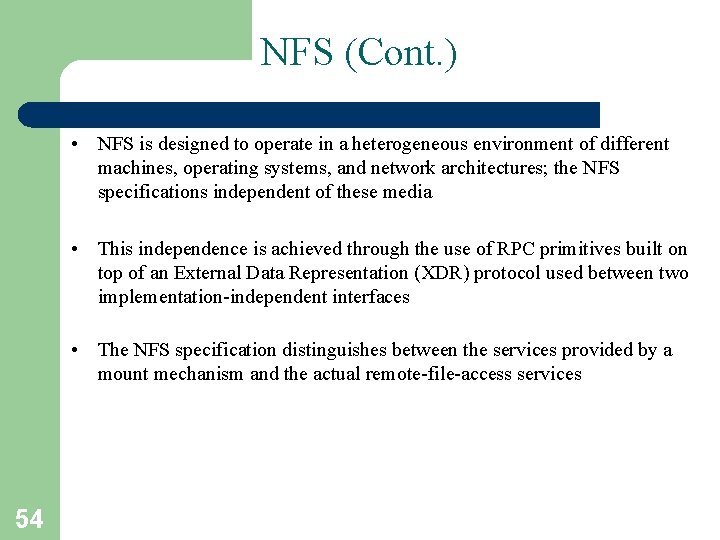 NFS (Cont. ) • NFS is designed to operate in a heterogeneous environment of