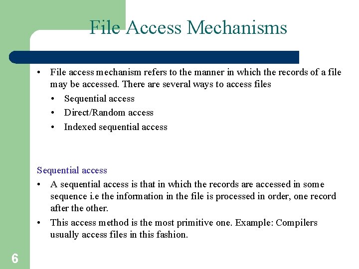 File Access Mechanisms • File access mechanism refers to the manner in which the