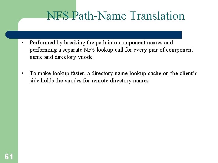 NFS Path-Name Translation • Performed by breaking the path into component names and performing