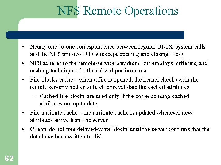 NFS Remote Operations • Nearly one-to-one correspondence between regular UNIX system calls and the