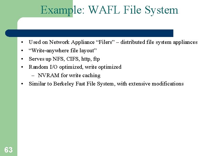 Example: WAFL File System • • Used on Network Appliance “Filers” – distributed file