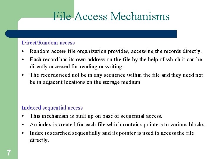 File Access Mechanisms Direct/Random access • Random access file organization provides, accessing the records