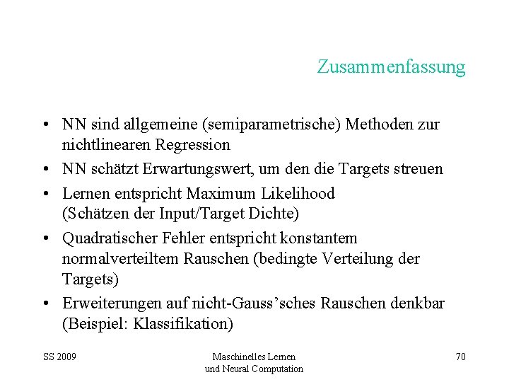 Zusammenfassung • NN sind allgemeine (semiparametrische) Methoden zur nichtlinearen Regression • NN schätzt Erwartungswert,