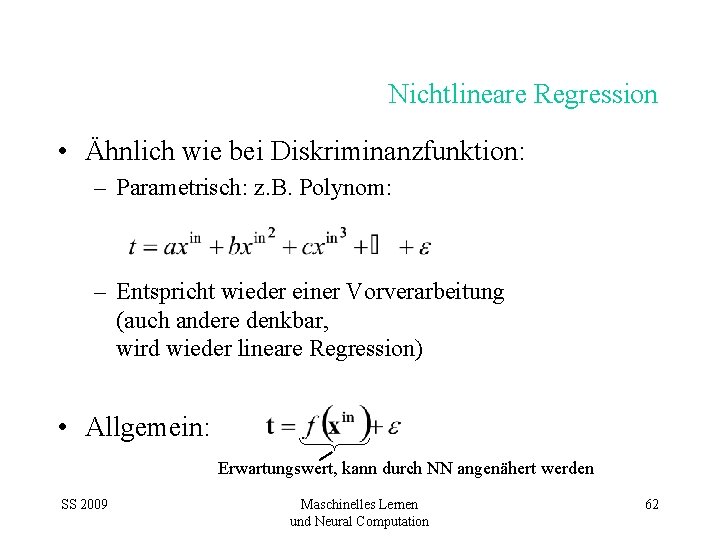 Nichtlineare Regression • Ähnlich wie bei Diskriminanzfunktion: – Parametrisch: z. B. Polynom: – Entspricht