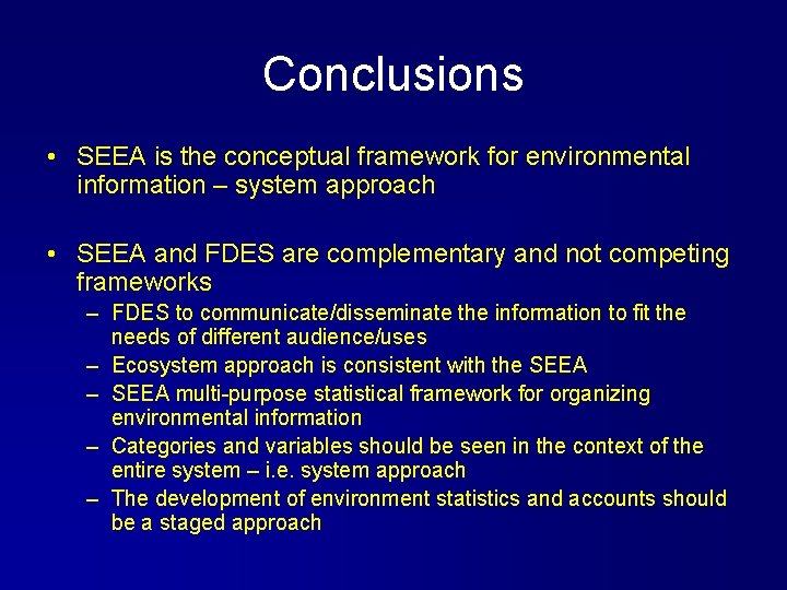 Conclusions • SEEA is the conceptual framework for environmental information – system approach •