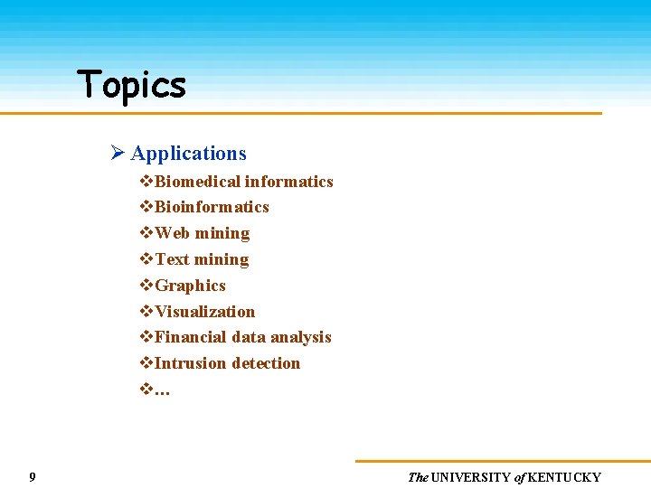 Topics Ø Applications v. Biomedical informatics v. Bioinformatics v. Web mining v. Text mining