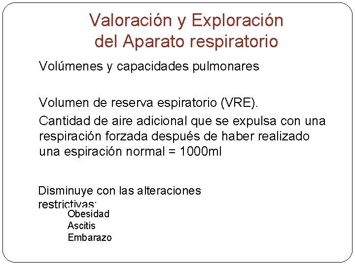 Valoración y Exploración del Aparato respiratorio Volúmenes y capacidades pulmonares Volumen de reserva espiratorio