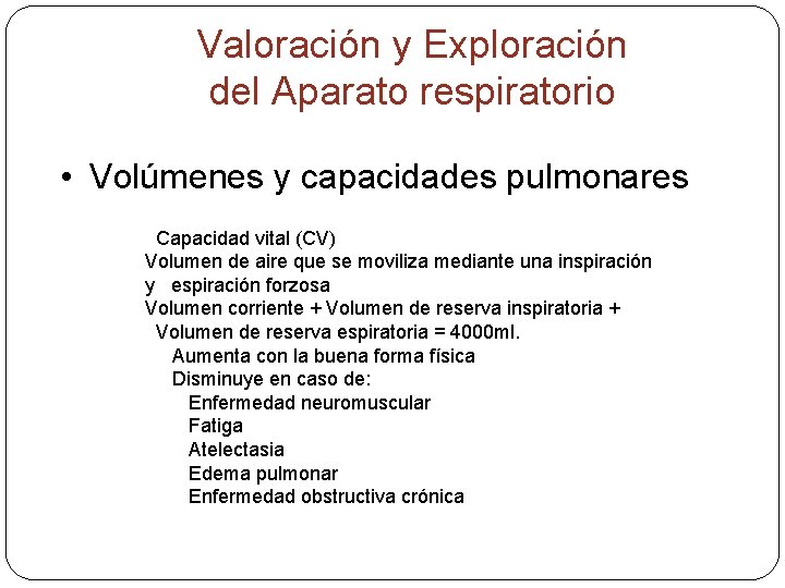 Valoración y Exploración del Aparato respiratorio • Volúmenes y capacidades pulmonares Capacidad vital (CV)