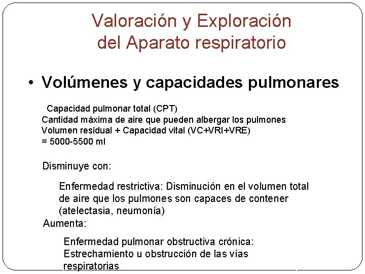 Valoración y Exploración del Aparato respiratorio • Volúmenes y capacidades pulmonares Capacidad pulmonar total