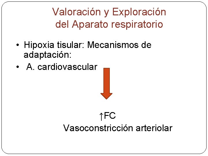 Valoración y Exploración del Aparato respiratorio • Hipoxia tisular: Mecanismos de adaptación: • A.