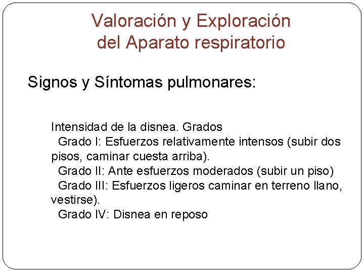 Valoración y Exploración del Aparato respiratorio Signos y Síntomas pulmonares: Intensidad de la disnea.