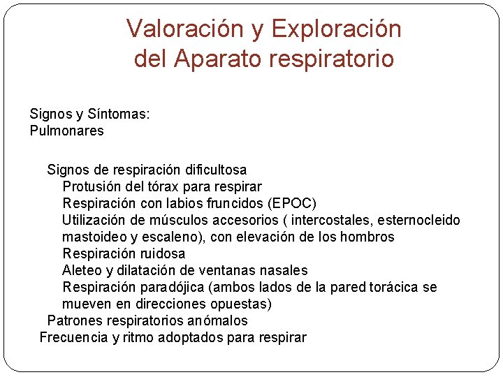 Valoración y Exploración del Aparato respiratorio Signos y Síntomas: Pulmonares Signos de respiración dificultosa