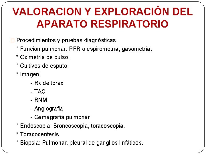 VALORACION Y EXPLORACIÓN DEL APARATO RESPIRATORIO � Procedimientos y pruebas diagnósticas * Función pulmonar: