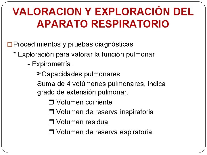 VALORACION Y EXPLORACIÓN DEL APARATO RESPIRATORIO � Procedimientos y pruebas diagnósticas * Exploración para