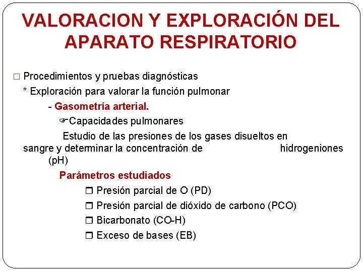 VALORACION Y EXPLORACIÓN DEL APARATO RESPIRATORIO � Procedimientos y pruebas diagnósticas * Exploración para