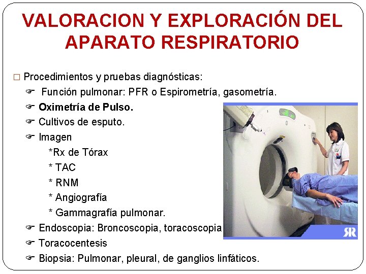 VALORACION Y EXPLORACIÓN DEL APARATO RESPIRATORIO � Procedimientos y pruebas diagnósticas: Función pulmonar: PFR