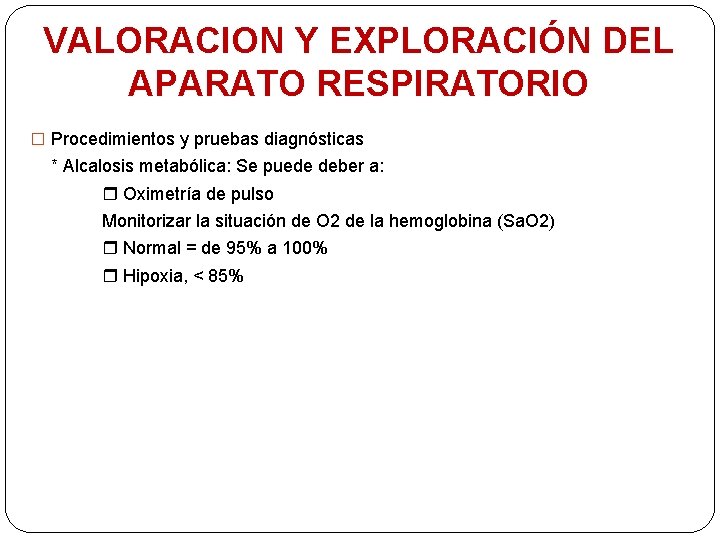 VALORACION Y EXPLORACIÓN DEL APARATO RESPIRATORIO � Procedimientos y pruebas diagnósticas * Alcalosis metabólica: